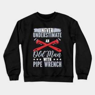 Never Underestimate An Old Man With Pipe Wrench Crewneck Sweatshirt